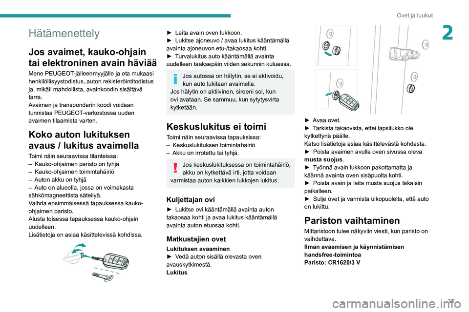 PEUGEOT 5008 2020 Omistajan Käsikirja (in Finnish) 33
Ovet ja luukut
2Hätämenettely
Jos avaimet, kauko-ohjain
tai elektroninen avain häviää
Mene PEUGEOT-jälleenmyyjälle ja ota mukaasi
henkilöllisyystodistus, auton rekisteröintitodistus
ja, PEUGEOT 5008 2020 Omistajan Käsikirja (in Finnish) 33
Ovet ja luukut
2Hätämenettely
Jos avaimet, kauko-ohjain
tai elektroninen avain häviää
Mene PEUGEOT-jälleenmyyjälle ja ota mukaasi
henkilöllisyystodistus, auton rekisteröintitodistus
ja,