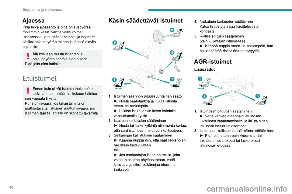 PEUGEOT 5008 2020 Omistajan Käsikirja (in Finnish) 46
Ergonomia ja mukavuus
3.Ristiselän tuen sähköinen säätäminen
Kytkimellä voidaan säätää erikseen
ristiseläntuen syvyys ja korkeus.
► Pidä kytkimen etu- tai takaosaa
pai PEUGEOT 5008 2020 Omistajan Käsikirja (in Finnish) 46
Ergonomia ja mukavuus
3.Ristiselän tuen sähköinen säätäminen
Kytkimellä voidaan säätää erikseen
ristiseläntuen syvyys ja korkeus.
► Pidä kytkimen etu- tai takaosaa
pai