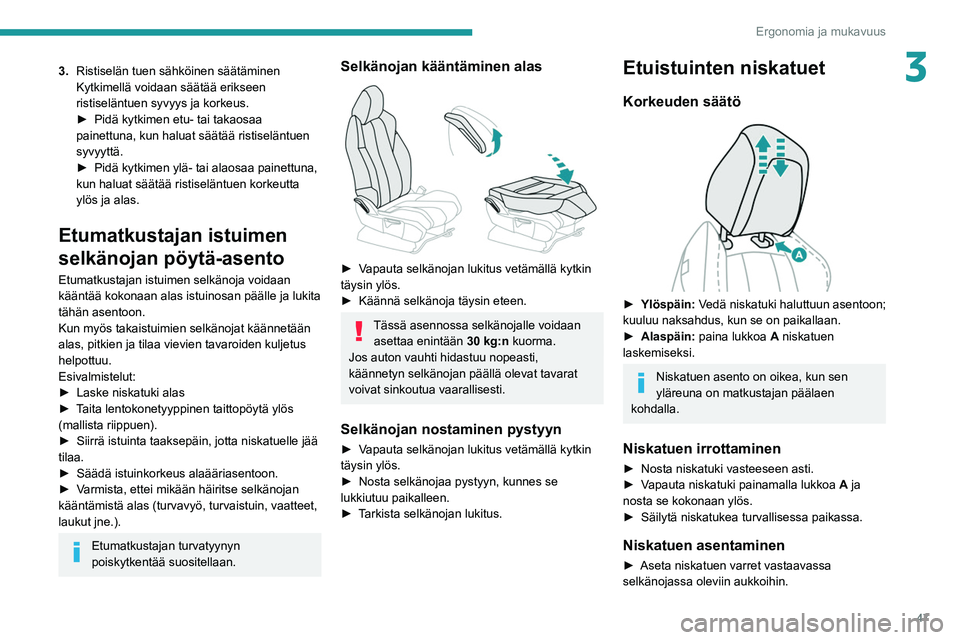 PEUGEOT 5008 2020 Omistajan Käsikirja (in Finnish) 47
Ergonomia ja mukavuus
33.Ristiselän tuen sähköinen säätäminen
Kytkimellä voidaan säätää erikseen
ristiseläntuen syvyys ja korkeus.
► Pidä
kytkimen etu- tai takaos PEUGEOT 5008 2020 Omistajan Käsikirja (in Finnish) 47
Ergonomia ja mukavuus
33.Ristiselän tuen sähköinen säätäminen
Kytkimellä voidaan säätää erikseen
ristiseläntuen syvyys ja korkeus.
► Pidä
kytkimen etu- tai takaos