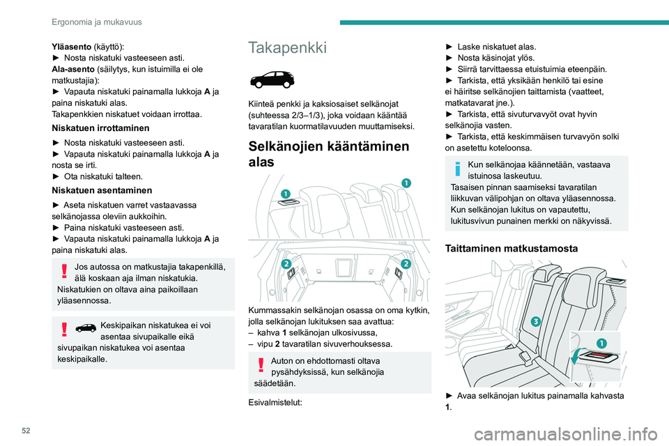 PEUGEOT 5008 2020 Omistajan Käsikirja (in Finnish) 52
Ergonomia ja mukavuus
► Vie selkänoja 3 vaakatasoon.
Kääntäminen tavaratilan kautta
► Vedä selkänojan vapautuskahvaa 2 itseesi
päin.
Selkänoja 3 kääntyy kokonaan PEUGEOT 5008 2020 Omistajan Käsikirja (in Finnish) 52
Ergonomia ja mukavuus
► Vie selkänoja 3 vaakatasoon.
Kääntäminen tavaratilan kautta
► Vedä selkänojan vapautuskahvaa 2 itseesi
päin.
Selkänoja 3 kääntyy kokonaan