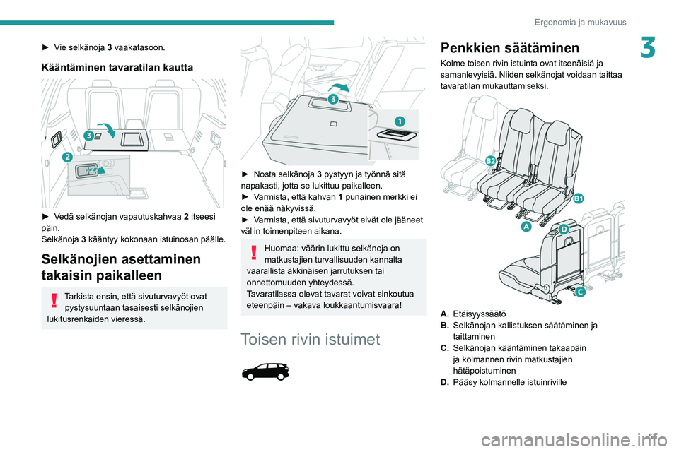 PEUGEOT 5008 2020 Omistajan Käsikirja (in Finnish) 53
Ergonomia ja mukavuus
3► Vie selkänoja 3 vaakatasoon.
Kääntäminen tavaratilan kautta
► Vedä selkänojan vapautuskahvaa 2 itseesi
päin.
Selkänoja 3 kääntyy kokonaa PEUGEOT 5008 2020 Omistajan Käsikirja (in Finnish) 53
Ergonomia ja mukavuus
3► Vie selkänoja 3 vaakatasoon.
Kääntäminen tavaratilan kautta
► Vedä selkänojan vapautuskahvaa 2 itseesi
päin.
Selkänoja 3 kääntyy kokonaa