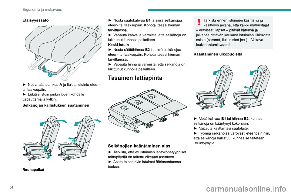 PEUGEOT 5008 2020 Omistajan Käsikirja (in Finnish) 54
Ergonomia ja mukavuus
Kääntäminen tavaratilan kautta
Esimerkiksi lastattaessa tai kolmannen rivin
istuimilta:
► Avaa halutun istuimen lukitus vetämällä
hihnaa C ja työnn PEUGEOT 5008 2020 Omistajan Käsikirja (in Finnish) 54
Ergonomia ja mukavuus
Kääntäminen tavaratilan kautta
Esimerkiksi lastattaessa tai kolmannen rivin
istuimilta:
► Avaa halutun istuimen lukitus vetämällä
hihnaa C ja työnn