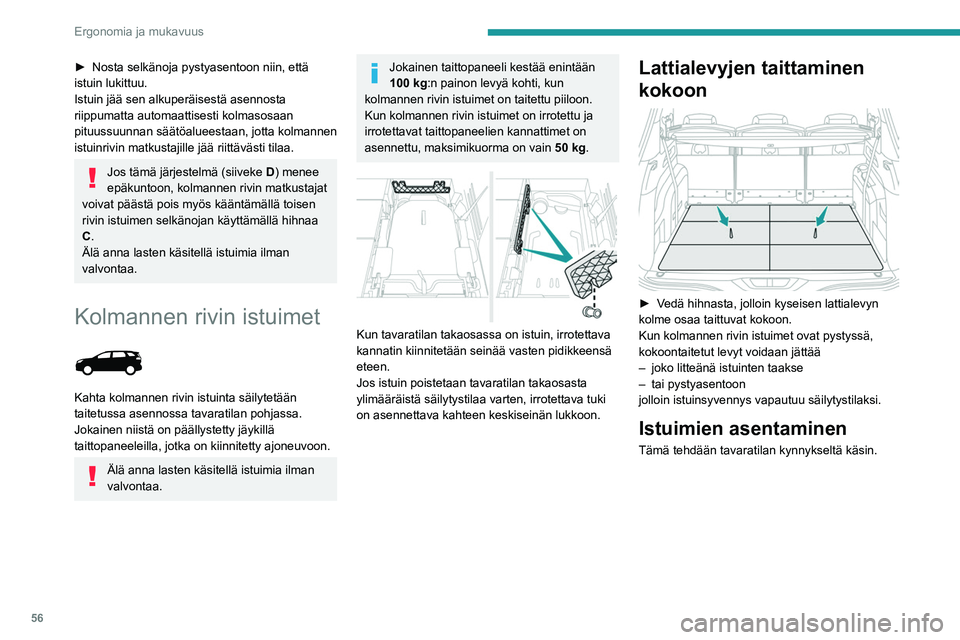 PEUGEOT 5008 2020 Omistajan Käsikirja (in Finnish) 56
Ergonomia ja mukavuus
► Nosta selkänoja pystyasentoon niin, että istuin lukittuu.
Istuin jää sen alkuperäisestä asennosta
riippumatta automaattisesti kolmasosaan
pituussuunna PEUGEOT 5008 2020 Omistajan Käsikirja (in Finnish) 56
Ergonomia ja mukavuus
► Nosta selkänoja pystyasentoon niin, että istuin lukittuu.
Istuin jää sen alkuperäisestä asennosta
riippumatta automaattisesti kolmasosaan
pituussuunna
