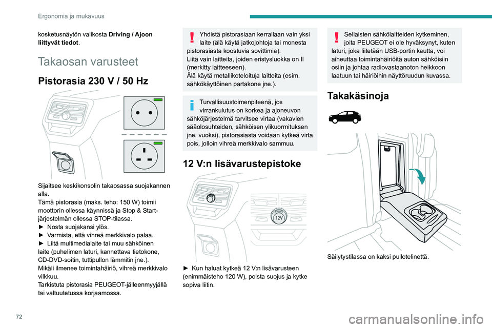 PEUGEOT 5008 2020  Omistajan Käsikirja (in Finnish) 72
Ergonomia ja mukavuus
Suksiluukku 
 
Suksiluukku on pitkien esineiden säilytystä ja 
kuljetusta varten.
Avaaminen
►  Laske takakyynärnoja alas.
►  Vedä luukun kahvaa alaspäin