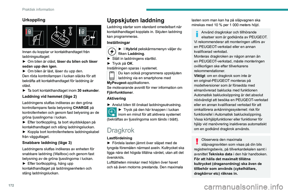 PEUGEOT 5008 2020 Bruksanvisningar (in Swedish) 172
Praktisk information
Urkoppling
Innan du kopplar ur kontakthandtaget från
laddningsuttaget:
►
Om
bilen är olåst, låser du bilen och låser
sedan upp den igen .
►
Om bilen är PEUGEOT 5008 2020 Bruksanvisningar (in Swedish) 172
Praktisk information
Urkoppling
Innan du kopplar ur kontakthandtaget från
laddningsuttaget:
►
Om
bilen är olåst, låser du bilen och låser
sedan upp den igen .
►
Om bilen är