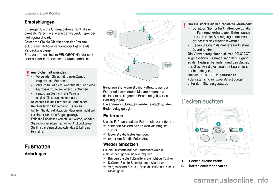 PEUGEOT 5008 2018 Betriebsanleitungen (in German) 104
Empfehlungen
Entsorgen Sie die Originalpatrone nicht; diese
dient als Verschluss, wenn der Raumduftspender
nicht genutzt wird.
Bewahren Sie die Dichtkappen der Patrone
auf, die bei Nichtver wen PEUGEOT 5008 2018 Betriebsanleitungen (in German) 104
Empfehlungen
Entsorgen Sie die Originalpatrone nicht; diese
dient als Verschluss, wenn der Raumduftspender
nicht genutzt wird.
Bewahren Sie die Dichtkappen der Patrone
auf, die bei Nichtver wen