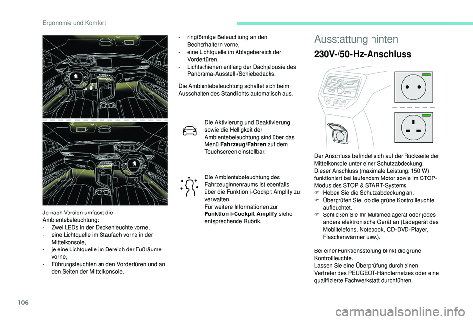 PEUGEOT 5008 2018 Betriebsanleitungen (in German) 106
- ringförmige Beleuchtung an den Becherhaltern vorne,
-
e
ine Lichtquelle im Ablagebereich der
Vordertüren,
-
L
ichtschienen entlang der Dachjalousie des
Panorama-Ausstell-/Schiebedachs. PEUGEOT 5008 2018 Betriebsanleitungen (in German) 106
- ringförmige Beleuchtung an den Becherhaltern vorne,
-
e
ine Lichtquelle im Ablagebereich der
Vordertüren,
-
L
ichtschienen entlang der Dachjalousie des
Panorama-Ausstell-/Schiebedachs.