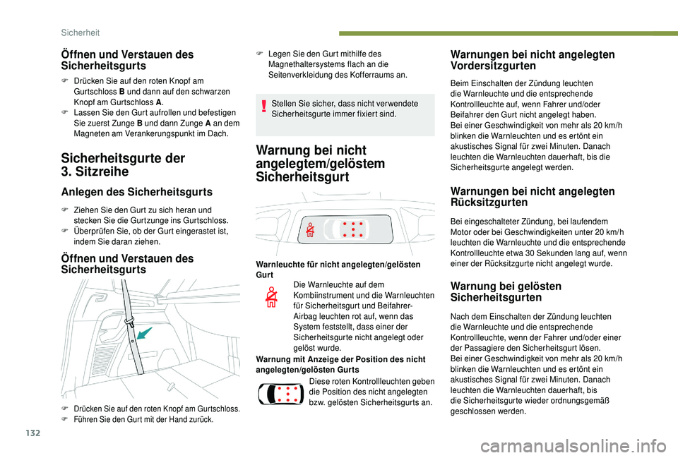 PEUGEOT 5008 2018 Betriebsanleitungen (in German) 132
Öffnen und Verstauen des
Sicherheitsgurts
F Drücken Sie auf den roten Knopf am Gurtschloss B und dann auf den schwarzen
Knopf am Gurtschloss A .
F
L
assen Sie den Gurt aufrollen und befesti PEUGEOT 5008 2018 Betriebsanleitungen (in German) 132
Öffnen und Verstauen des
Sicherheitsgurts
F Drücken Sie auf den roten Knopf am Gurtschloss B und dann auf den schwarzen
Knopf am Gurtschloss A .
F
L
assen Sie den Gurt aufrollen und befesti