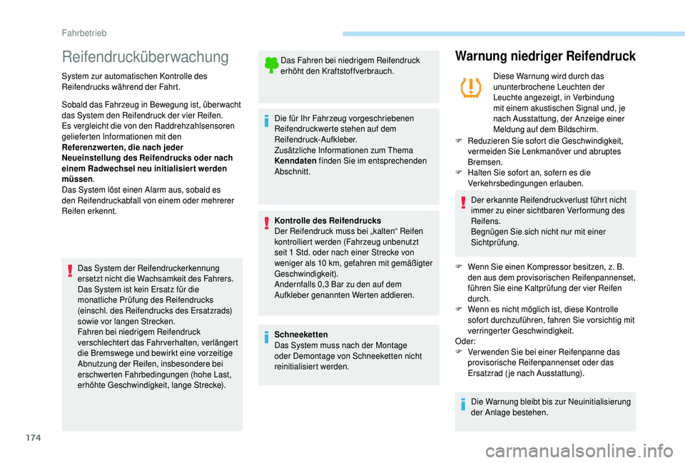 PEUGEOT 5008 2018  Betriebsanleitungen (in German) 174
Reifendrucküberwachung
System zur automatischen Kontrolle des 
Reifendrucks während der Fahrt.
Sobald das Fahrzeug in Bewegung ist, über wacht 
das System den Reifendruck der vier Reifen.
Es ve