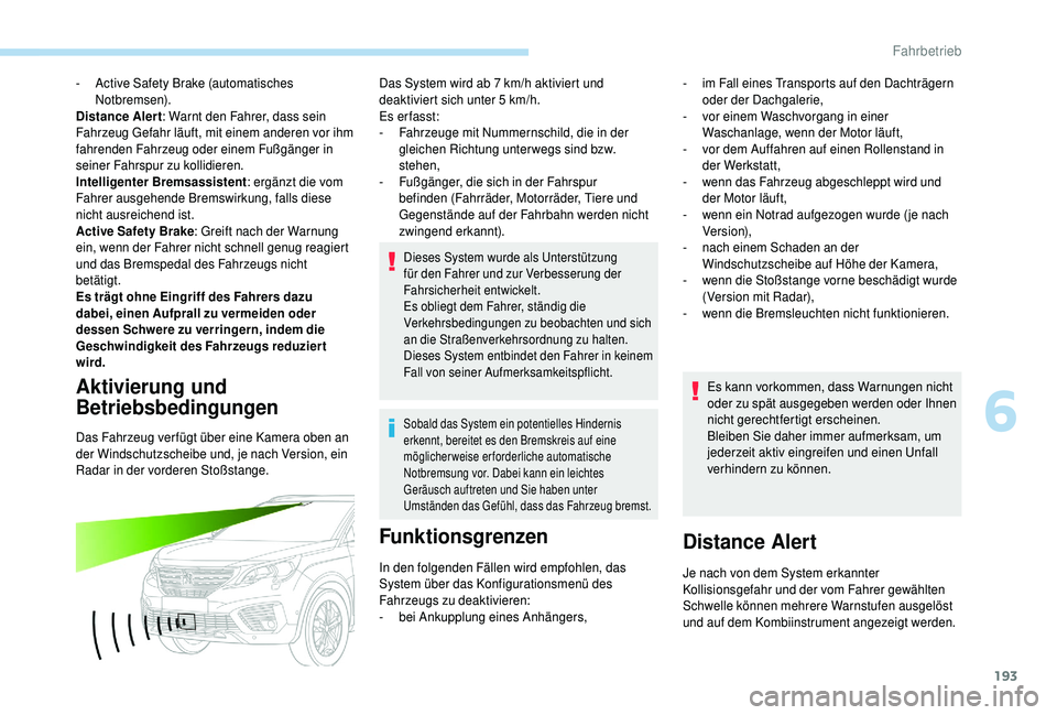 PEUGEOT 5008 2018 Betriebsanleitungen (in German) 193
- Active Safety Brake (automatisches Notbremsen).
Distance Alert : Warnt den Fahrer, dass sein
Fahrzeug Gefahr läuft, mit einem anderen vor ihm
fahrenden Fahrzeug oder einem Fußgänger in
sei PEUGEOT 5008 2018 Betriebsanleitungen (in German) 193
- Active Safety Brake (automatisches Notbremsen).
Distance Alert : Warnt den Fahrer, dass sein
Fahrzeug Gefahr läuft, mit einem anderen vor ihm
fahrenden Fahrzeug oder einem Fußgänger in
sei