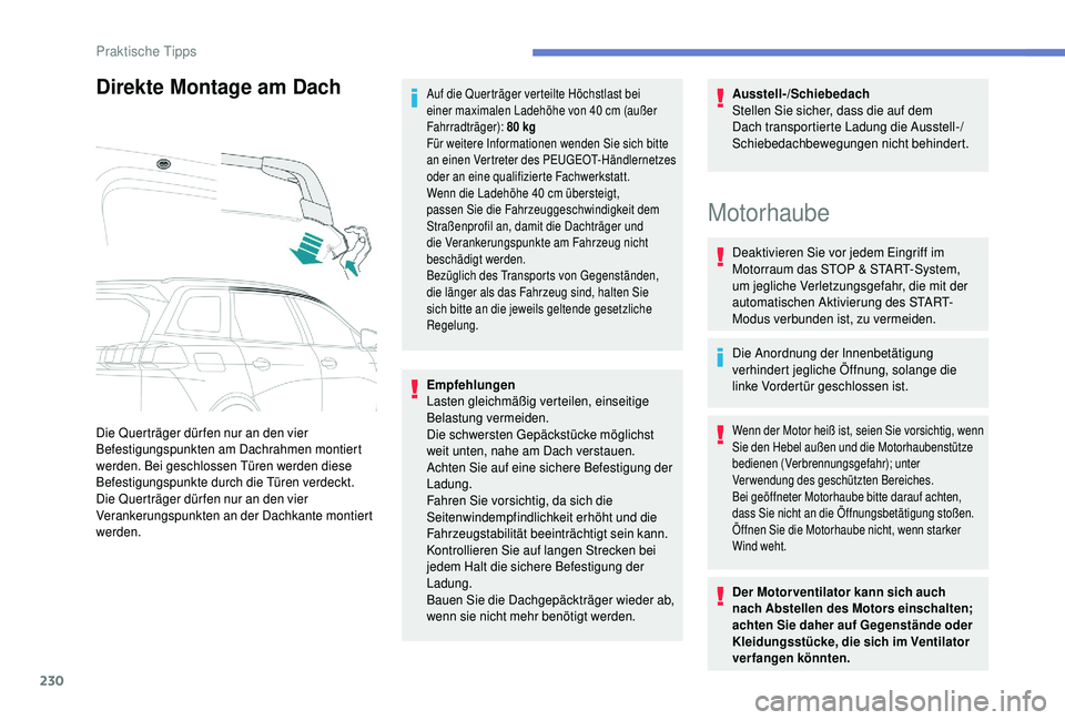 PEUGEOT 5008 2018 Betriebsanleitungen (in German) 230
Direkte Montage am Dach
Die Querträger dür fen nur an den vier
Befestigungspunkten am Dachrahmen montiert
werden. Bei geschlossen Türen werden diese
Befestigungspunkte durch die Türen verde PEUGEOT 5008 2018 Betriebsanleitungen (in German) 230
Direkte Montage am Dach
Die Querträger dür fen nur an den vier
Befestigungspunkten am Dachrahmen montiert
werden. Bei geschlossen Türen werden diese
Befestigungspunkte durch die Türen verde