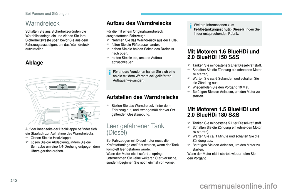 PEUGEOT 5008 2018 Betriebsanleitungen (in German) 240
Warndreieck
Schalten Sie aus Sicherheitsgründen die
Warnblinkanlage ein und ziehen Sie Ihre
Sicherheitsweste über, bevor Sie aus dem
Fahrzeug aussteigen, um das Warndreieck
aufzustellen.
Abl PEUGEOT 5008 2018 Betriebsanleitungen (in German) 240
Warndreieck
Schalten Sie aus Sicherheitsgründen die
Warnblinkanlage ein und ziehen Sie Ihre
Sicherheitsweste über, bevor Sie aus dem
Fahrzeug aussteigen, um das Warndreieck
aufzustellen.
Abl