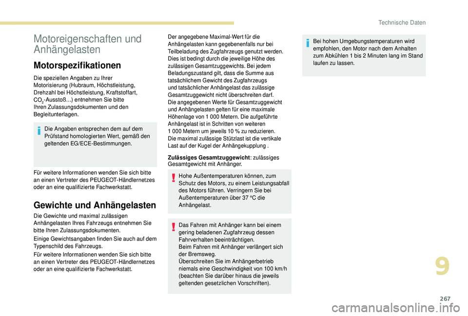 PEUGEOT 5008 2018 Betriebsanleitungen (in German) 267
Motoreigenschaften und
Anhängelasten
Motorspezifikationen
Die speziellen Angaben zu Ihrer
Motorisierung (Hubraum, Höchstleistung,
Drehzahl bei Höchstleistung, Kraftstoffart,
CO
2-Ausstoß PEUGEOT 5008 2018 Betriebsanleitungen (in German) 267
Motoreigenschaften und
Anhängelasten
Motorspezifikationen
Die speziellen Angaben zu Ihrer
Motorisierung (Hubraum, Höchstleistung,
Drehzahl bei Höchstleistung, Kraftstoffart,
CO
2-Ausstoß