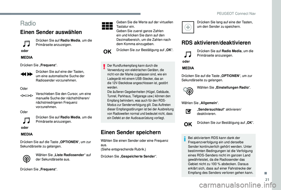 PEUGEOT 5008 2018  Betriebsanleitungen (in German) 21
Radio
Einen Sender auswählen
 oder Drücken Sie auf Radio Media
, um die 
Primärseite anzuzeigen.
Drücken Sie „ Frequenz“.
Drücken Sie auf eine der Tasten, 
um eine automatische Suche der 

