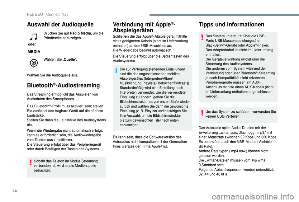 PEUGEOT 5008 2018  Betriebsanleitungen (in German) 24
Auswahl der Audioquelle
 oder Drücken Sie auf Radio Media
, um die 
Primärseite anzuzeigen.
Wählen Sie „ Quelle“.
Wählen Sie die Audioquelle aus.
Bluetooth®-Audiostreaming
Das Streaming er