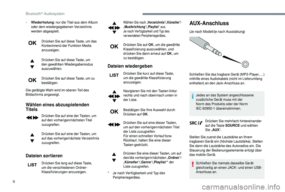 PEUGEOT 5008 2018  Betriebsanleitungen (in German) 8
- Wiederholung: nur die Titel aus dem Album 
oder dem wiedergegebenen Verzeichnis 
werden abgespielt.
Drücken Sie auf diese Taste, um das 
Kontextmenü der Funktion Media 
anzuzeigen.
Drücken Sie 