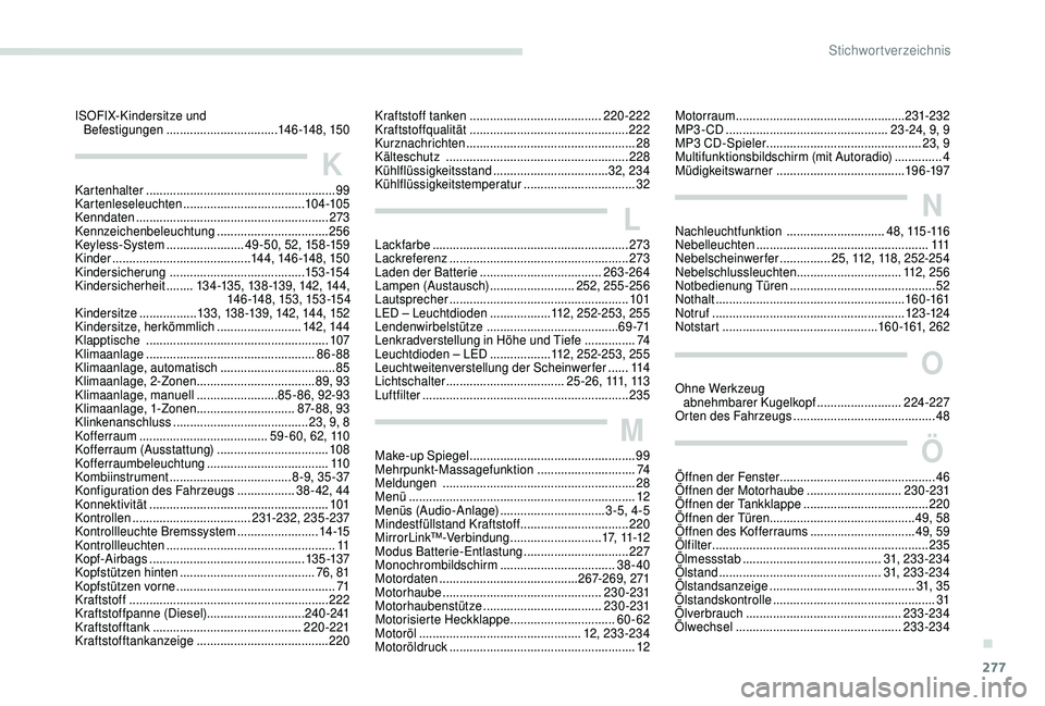 PEUGEOT 5008 2018  Betriebsanleitungen (in German) 277
Lackfarbe .......................................................... 273
Lackreferenz ..................................................... 2
73
Laden der Batterie
 

.............................