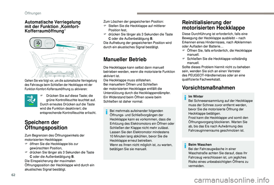 PEUGEOT 5008 2018 Betriebsanleitungen (in German) 62
Automatische Verriegelung
mit der Funktion „Komfort-
Kofferraumöffnung “
F Drücken Sie auf diese Taste; die
grüne Kontrollleuchte leuchtet auf.
Durch erneutes Drücken auf die Taste
wird PEUGEOT 5008 2018 Betriebsanleitungen (in German) 62
Automatische Verriegelung
mit der Funktion „Komfort-
Kofferraumöffnung “
F Drücken Sie auf diese Taste; die
grüne Kontrollleuchte leuchtet auf.
Durch erneutes Drücken auf die Taste
wird