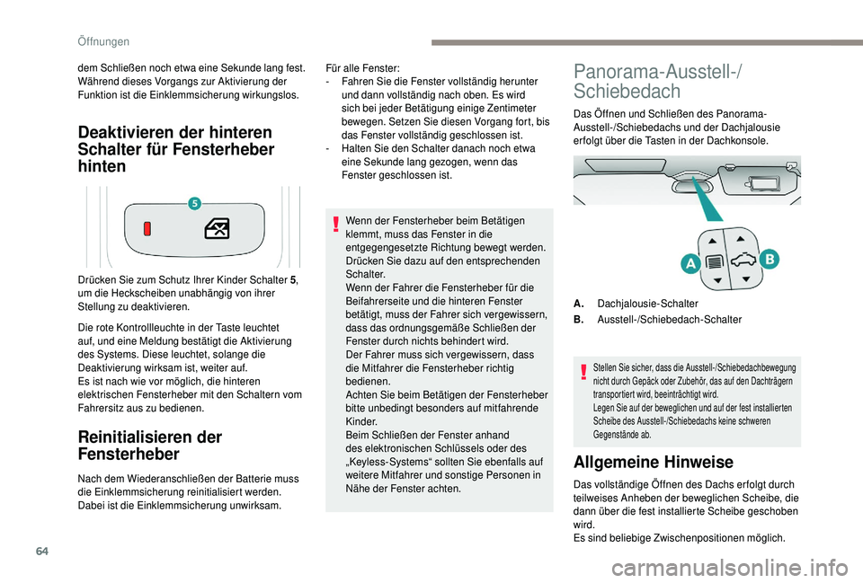 PEUGEOT 5008 2018 Betriebsanleitungen (in German) 64
Deaktivieren der hinteren
Schalter für Fensterheber
hinten
dem Schließen noch etwa eine Sekunde lang fest.
Während dieses Vorgangs zur Aktivierung der
Funktion ist die Einklemmsicherung wirku PEUGEOT 5008 2018 Betriebsanleitungen (in German) 64
Deaktivieren der hinteren
Schalter für Fensterheber
hinten
dem Schließen noch etwa eine Sekunde lang fest.
Während dieses Vorgangs zur Aktivierung der
Funktion ist die Einklemmsicherung wirku