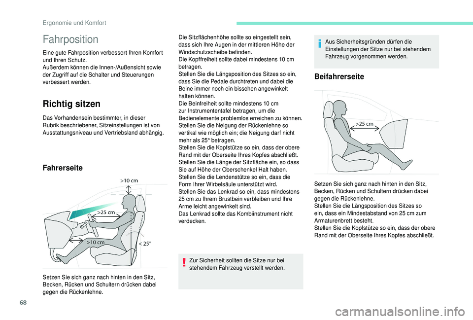 PEUGEOT 5008 2018 Betriebsanleitungen (in German) 68
Fahrposition
Eine gute Fahrposition verbessert Ihren Komfort
und Ihren Schutz.
Außerdem können die Innen-/Außensicht sowie
der Zugriff auf die Schalter und Steuerungen
verbessert werden.
Rich PEUGEOT 5008 2018 Betriebsanleitungen (in German) 68
Fahrposition
Eine gute Fahrposition verbessert Ihren Komfort
und Ihren Schutz.
Außerdem können die Innen-/Außensicht sowie
der Zugriff auf die Schalter und Steuerungen
verbessert werden.
Rich