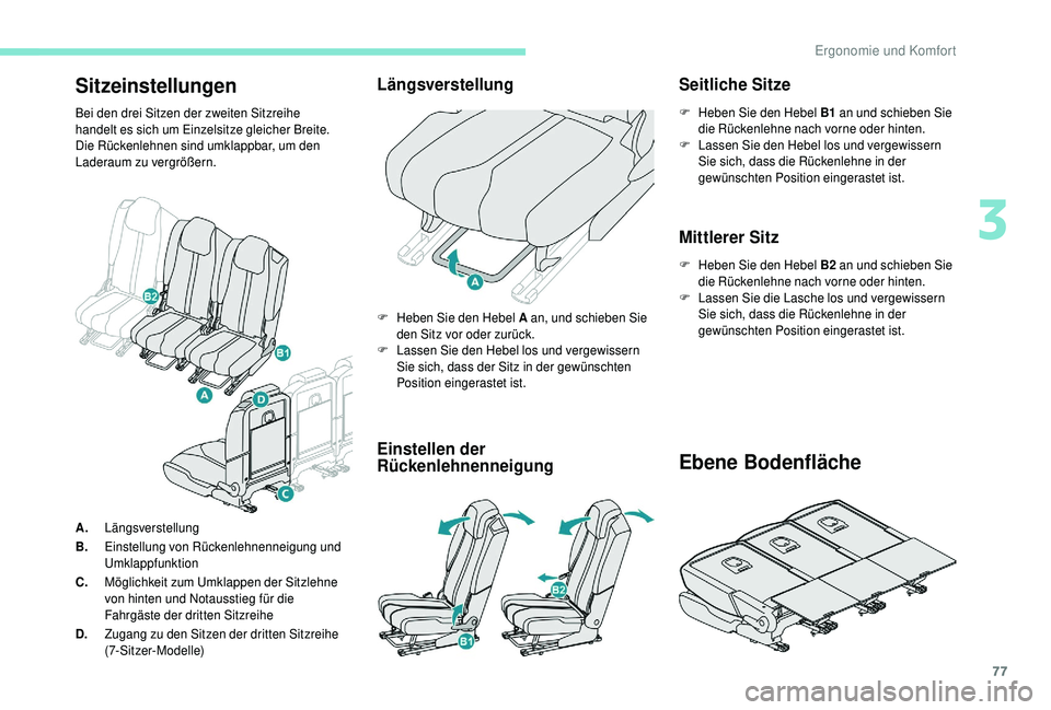 PEUGEOT 5008 2018 Betriebsanleitungen (in German) 77
Sitzeinstellungen
Bei den drei Sitzen der zweiten Sitzreihe
handelt es sich um Einzelsitze gleicher Breite.
Die Rückenlehnen sind umklappbar, um den
Laderaum zu vergrößern.
Längsverstellung
PEUGEOT 5008 2018 Betriebsanleitungen (in German) 77
Sitzeinstellungen
Bei den drei Sitzen der zweiten Sitzreihe
handelt es sich um Einzelsitze gleicher Breite.
Die Rückenlehnen sind umklappbar, um den
Laderaum zu vergrößern.
Längsverstellung