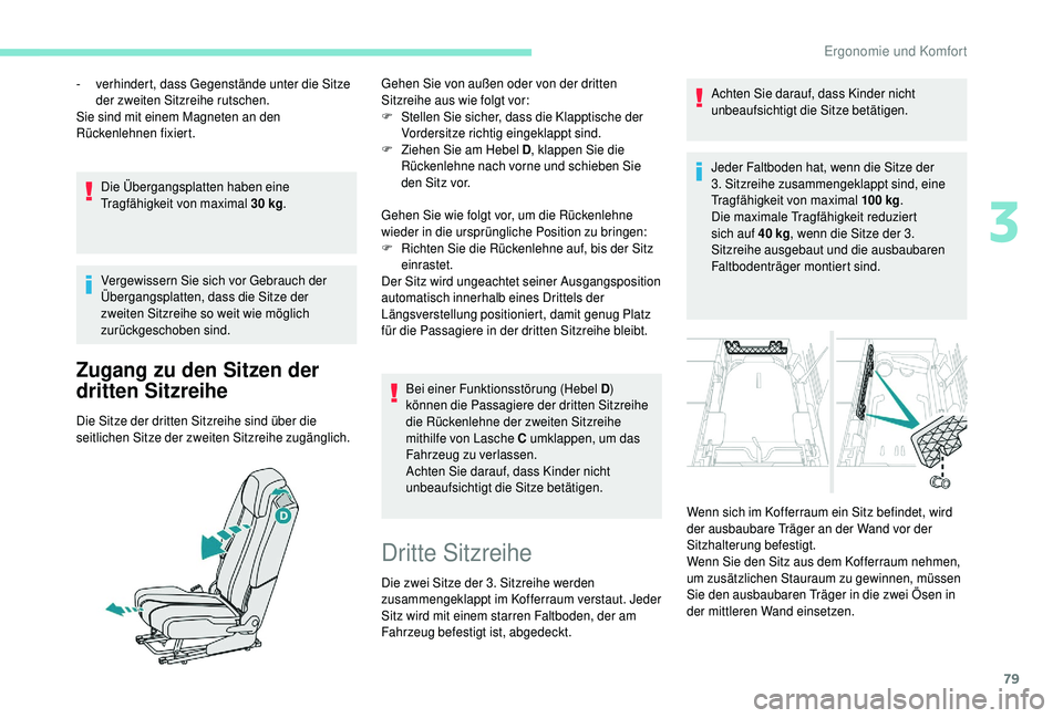 PEUGEOT 5008 2018 Betriebsanleitungen (in German) 79
Die Übergangsplatten haben eine
Tragfähigkeit von maximal 30 kg.
Vergewissern Sie sich vor Gebrauch der
Übergangsplatten, dass die Sitze der
zweiten Sitzreihe so weit wie möglich
zurückge PEUGEOT 5008 2018 Betriebsanleitungen (in German) 79
Die Übergangsplatten haben eine
Tragfähigkeit von maximal 30 kg.
Vergewissern Sie sich vor Gebrauch der
Übergangsplatten, dass die Sitze der
zweiten Sitzreihe so weit wie möglich
zurückge