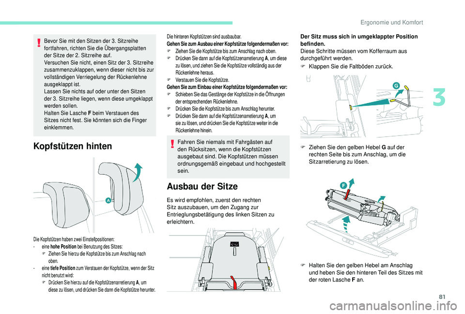 PEUGEOT 5008 2018 Betriebsanleitungen (in German) 81
Kopfstützen hinten
Bevor Sie mit den Sitzen der 3. Sitzreihe
fortfahren, richten Sie die Übergangsplatten
der Sitze der 2. Sitzreihe auf.
Versuchen Sie nicht, einen Sitz der 3. Sitzreihe
zusa PEUGEOT 5008 2018 Betriebsanleitungen (in German) 81
Kopfstützen hinten
Bevor Sie mit den Sitzen der 3. Sitzreihe
fortfahren, richten Sie die Übergangsplatten
der Sitze der 2. Sitzreihe auf.
Versuchen Sie nicht, einen Sitz der 3. Sitzreihe
zusa
