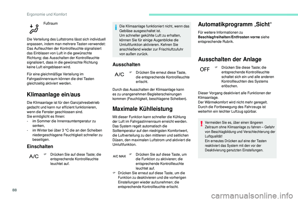 PEUGEOT 5008 2018 Betriebsanleitungen (in German) 88
Klimaanlage ein/aus
Die Klimaanlage ist für den Ganzjahresbetrieb
gedacht und kann nur effizient funktionieren,
wenn die Fenster geschlossen sind.
Sie ermöglicht es Ihnen:
-
i
m Sommer die In PEUGEOT 5008 2018 Betriebsanleitungen (in German) 88
Klimaanlage ein/aus
Die Klimaanlage ist für den Ganzjahresbetrieb
gedacht und kann nur effizient funktionieren,
wenn die Fenster geschlossen sind.
Sie ermöglicht es Ihnen:
-
i
m Sommer die In