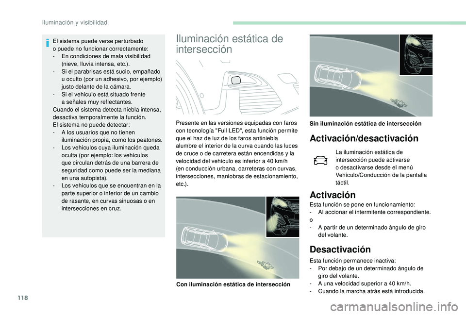 PEUGEOT 5008 2018 Manual del propietario (in Spanish) 118
El sistema puede verse perturbado
o puede no funcionar correctamente:
-
E
n condiciones de mala visibilidad
(nieve, lluvia intensa, etc.).
-
S
i el parabrisas está sucio, empañado
u
PEUGEOT 5008 2018 Manual del propietario (in Spanish) 118
El sistema puede verse perturbado
o puede no funcionar correctamente:
-
E
n condiciones de mala visibilidad
(nieve, lluvia intensa, etc.).
-
S
i el parabrisas está sucio, empañado
u
