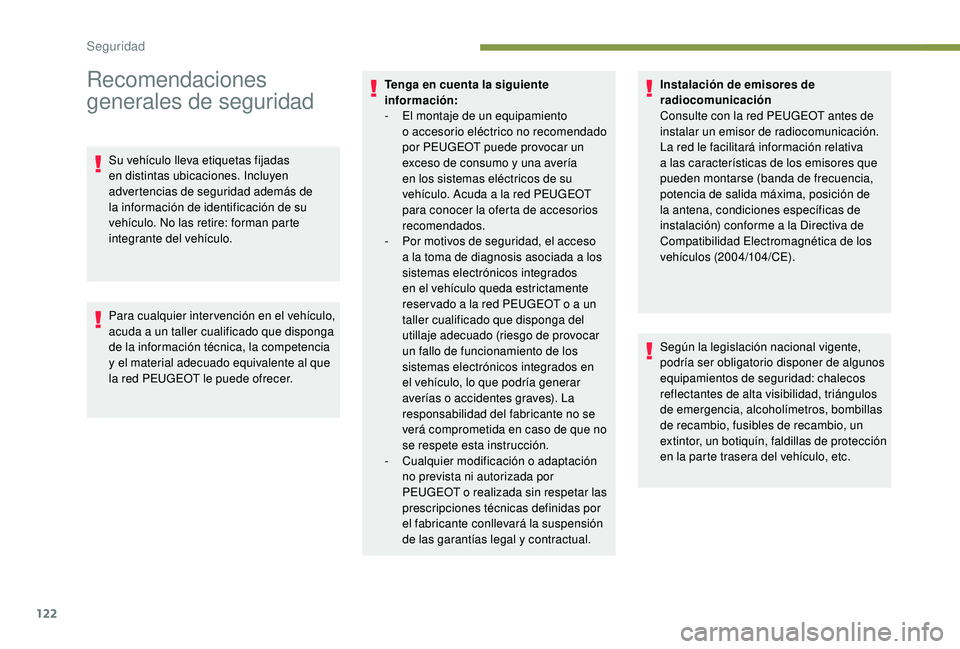 PEUGEOT 5008 2018  Manual del propietario (in Spanish) 122
Recomendaciones 
generales de seguridad
Su vehículo lleva etiquetas fijadas 
en distintas ubicaciones. Incluyen 
advertencias de seguridad además de 
la información de identificación de su 
ve