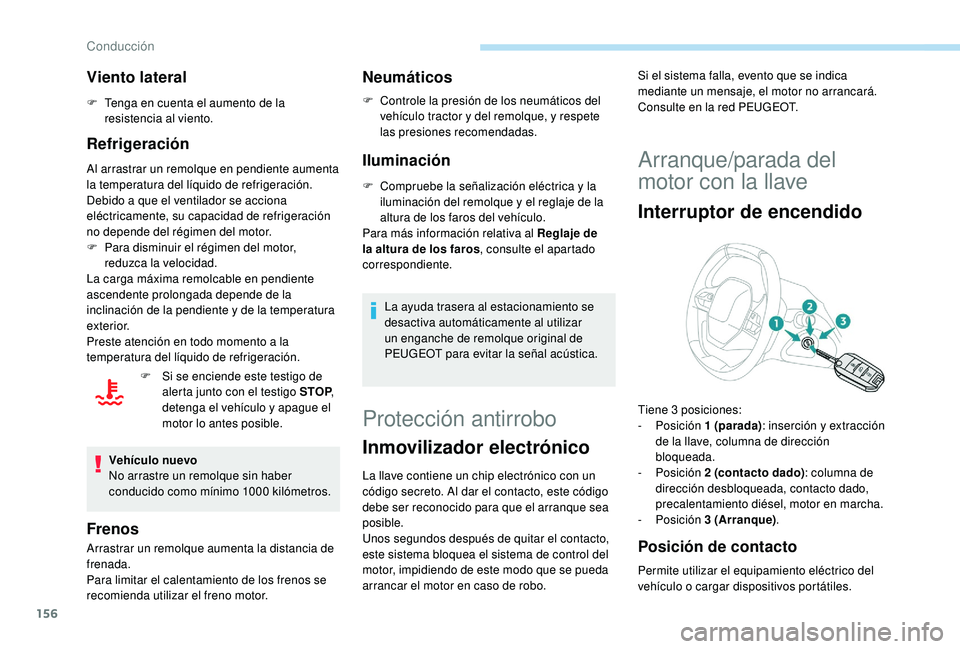 PEUGEOT 5008 2018 Manual del propietario (in Spanish) 156
Viento lateral
F Tenga en cuenta el aumento de la resistencia al viento.
Refrigeración
Al arrastrar un remolque en pendiente aumenta
la temperatura del líquido de refrigeración.
Debido a
que PEUGEOT 5008 2018 Manual del propietario (in Spanish) 156
Viento lateral
F Tenga en cuenta el aumento de la resistencia al viento.
Refrigeración
Al arrastrar un remolque en pendiente aumenta
la temperatura del líquido de refrigeración.
Debido a
que