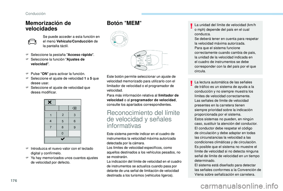 PEUGEOT 5008 2018 Manual del propietario (in Spanish) 176
Memorización de
velocidades
Se puede acceder a esta función en
e l menú Vehículo/Conducción de
la pantalla táctil.
F
P
ulse " ON" para activar la función.
F
Sel
eccione el PEUGEOT 5008 2018 Manual del propietario (in Spanish) 176
Memorización de
velocidades
Se puede acceder a esta función en
e l menú Vehículo/Conducción de
la pantalla táctil.
F
P
ulse " ON" para activar la función.
F
Sel
eccione el