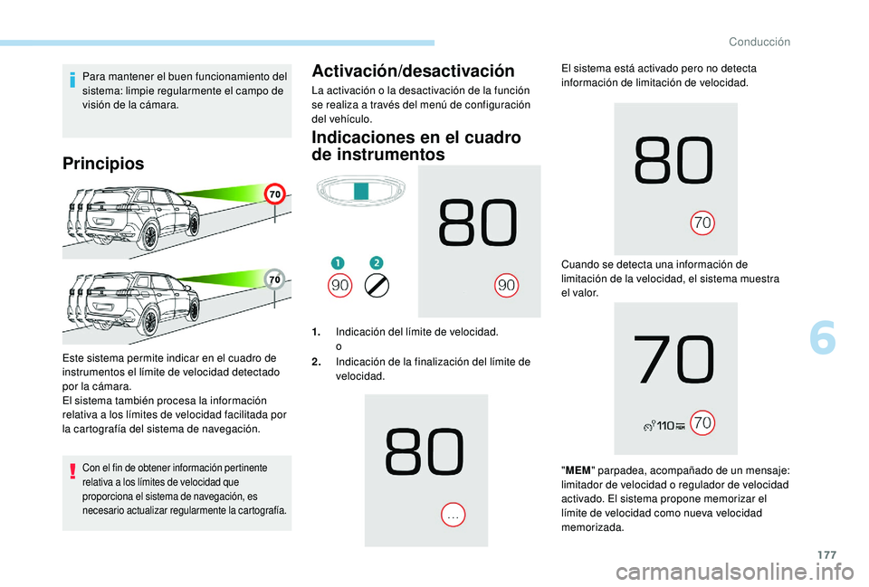 PEUGEOT 5008 2018 Manual del propietario (in Spanish) 177
Para mantener el buen funcionamiento del
sistema: limpie regularmente el campo de
visión de la cámara.
Principios
Con el fin de obtener información pertinente
relativa a los límites de vel PEUGEOT 5008 2018 Manual del propietario (in Spanish) 177
Para mantener el buen funcionamiento del
sistema: limpie regularmente el campo de
visión de la cámara.
Principios
Con el fin de obtener información pertinente
relativa a los límites de vel