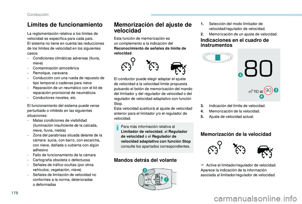 PEUGEOT 5008 2018 Manual del propietario (in Spanish) 178
Límites de funcionamiento
La reglamentación relativa a los límites de
v elocidad es específica para cada país.
El sistema no tiene en cuenta las reducciones
de los límites de velocidad en PEUGEOT 5008 2018 Manual del propietario (in Spanish) 178
Límites de funcionamiento
La reglamentación relativa a los límites de
v elocidad es específica para cada país.
El sistema no tiene en cuenta las reducciones
de los límites de velocidad en