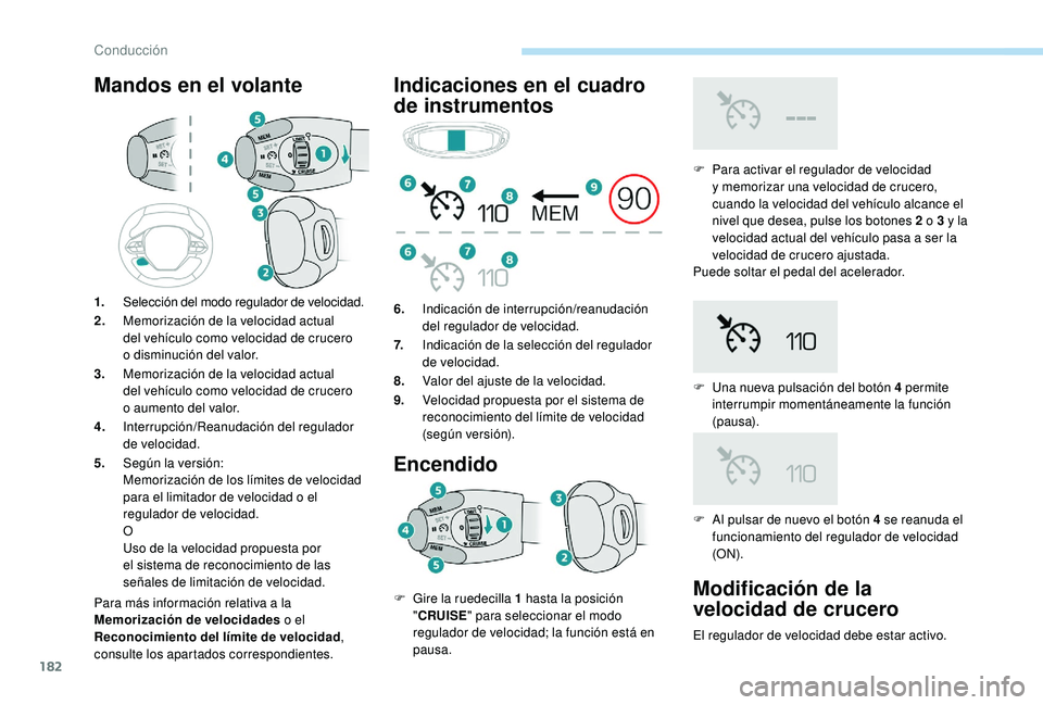 PEUGEOT 5008 2018 Manual del propietario (in Spanish) 182
Mandos en el volante
Para más información relativa a la
M emorización de velocidades o
el
Reconocimiento del límite de velocidad ,
consulte los apartados correspondientes.
Indicaciones e PEUGEOT 5008 2018 Manual del propietario (in Spanish) 182
Mandos en el volante
Para más información relativa a la
M emorización de velocidades o
el
Reconocimiento del límite de velocidad ,
consulte los apartados correspondientes.
Indicaciones e