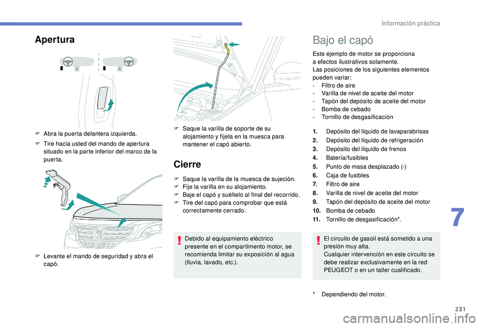 PEUGEOT 5008 2018 Manual del propietario (in Spanish) 231
Apertura
F Abra la puerta delantera izquierda.
F
T
ire hacia usted del mando de apertura
situado en la parte inferior del marco de la
puerta.
F
L
evante el mando de seguridad y abra el
PEUGEOT 5008 2018 Manual del propietario (in Spanish) 231
Apertura
F Abra la puerta delantera izquierda.
F
T
ire hacia usted del mando de apertura
situado en la parte inferior del marco de la
puerta.
F
L
evante el mando de seguridad y abra el