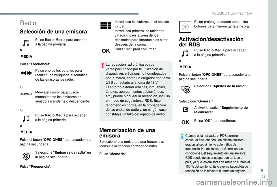 PEUGEOT 5008 2018 Manual del propietario (in Spanish) 21
Radio
Selección de una emisora
oPulse Radio Media
para acceder
a
la página primaria.
Pulse " Frecuencia ".
Pulse uno de los botones para
realizar una búsqueda automática
de las e PEUGEOT 5008 2018 Manual del propietario (in Spanish) 21
Radio
Selección de una emisora
oPulse Radio Media
para acceder
a
la página primaria.
Pulse " Frecuencia ".
Pulse uno de los botones para
realizar una búsqueda automática
de las e