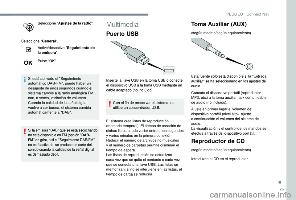 PEUGEOT 5008 2018 Manual del propietario (in Spanish) 23
Seleccione "Ajustes de la radio ".
Seleccione " General".
Active/desactive " Seguimiento de
la emisora ".
Pulse " OK".
Si está activado el "Seguimiento
autom PEUGEOT 5008 2018 Manual del propietario (in Spanish) 23
Seleccione "Ajustes de la radio ".
Seleccione " General".
Active/desactive " Seguimiento de
la emisora ".
Pulse " OK".
Si está activado el "Seguimiento
autom