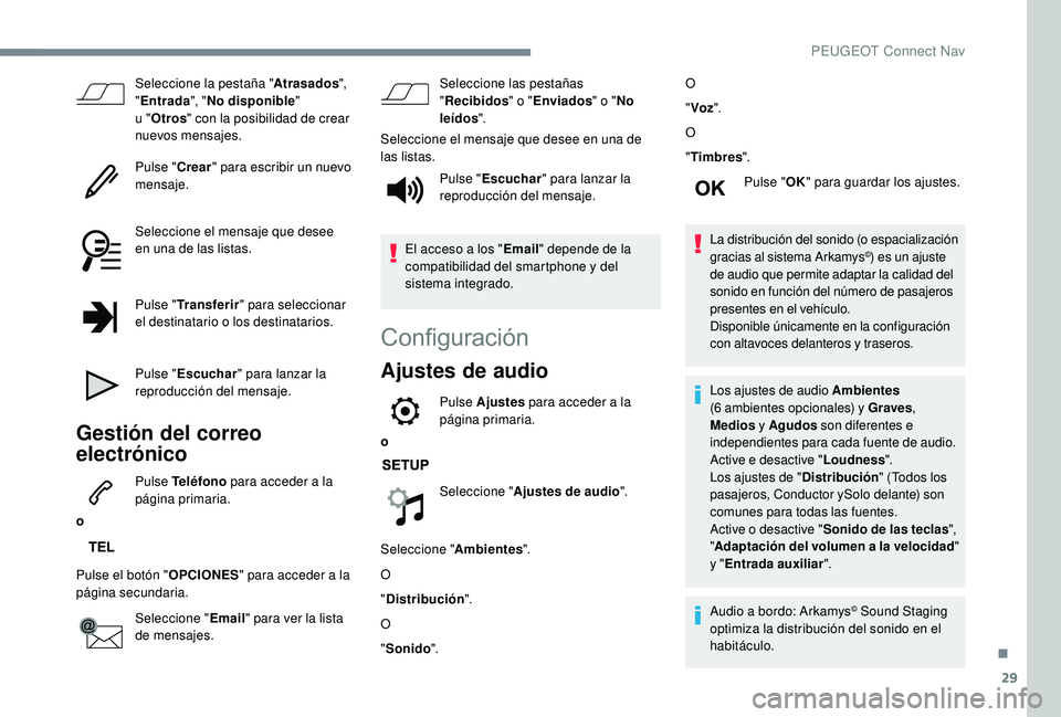 PEUGEOT 5008 2018 Manual del propietario (in Spanish) 29
Seleccione la pestaña "Atrasados",
" Entrada ", "No disponible "
u
"Otros " con la posibilidad de crear
nuevos mensajes.
Pulse " Crear" para escribir u PEUGEOT 5008 2018 Manual del propietario (in Spanish) 29
Seleccione la pestaña "Atrasados",
" Entrada ", "No disponible "
u
"Otros " con la posibilidad de crear
nuevos mensajes.
Pulse " Crear" para escribir u