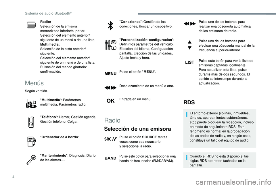 PEUGEOT 5008 2018 Manual del propietario (in Spanish) 4
Radio:
Selección de la emisora
memorizada inferior/superior.
Selección del elemento anterior/
siguiente de un menú o de una lista.
Multimedia:
Selección de la pista anterior/
siguiente.
Selecc PEUGEOT 5008 2018 Manual del propietario (in Spanish) 4
Radio:
Selección de la emisora
memorizada inferior/superior.
Selección del elemento anterior/
siguiente de un menú o de una lista.
Multimedia:
Selección de la pista anterior/
siguiente.
Selecc