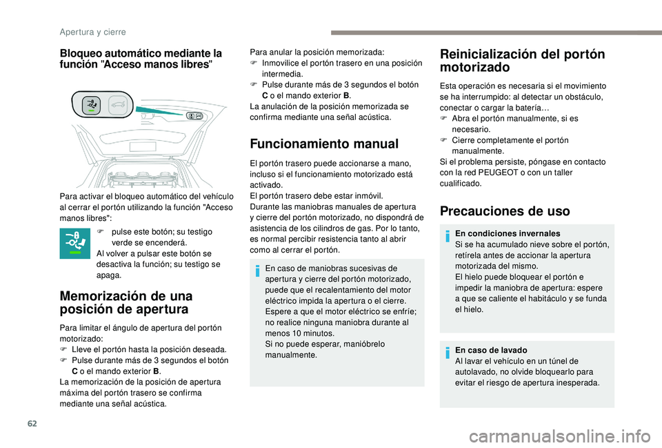 PEUGEOT 5008 2018 Manual del propietario (in Spanish) 62
Bloqueo automático mediante la
función "Acceso manos libres "
F pulse este botón; su testigo
verde se encenderá.
Al volver a
pulsar este botón se
desactiva la función; su testigo PEUGEOT 5008 2018 Manual del propietario (in Spanish) 62
Bloqueo automático mediante la
función "Acceso manos libres "
F pulse este botón; su testigo
verde se encenderá.
Al volver a
pulsar este botón se
desactiva la función; su testigo