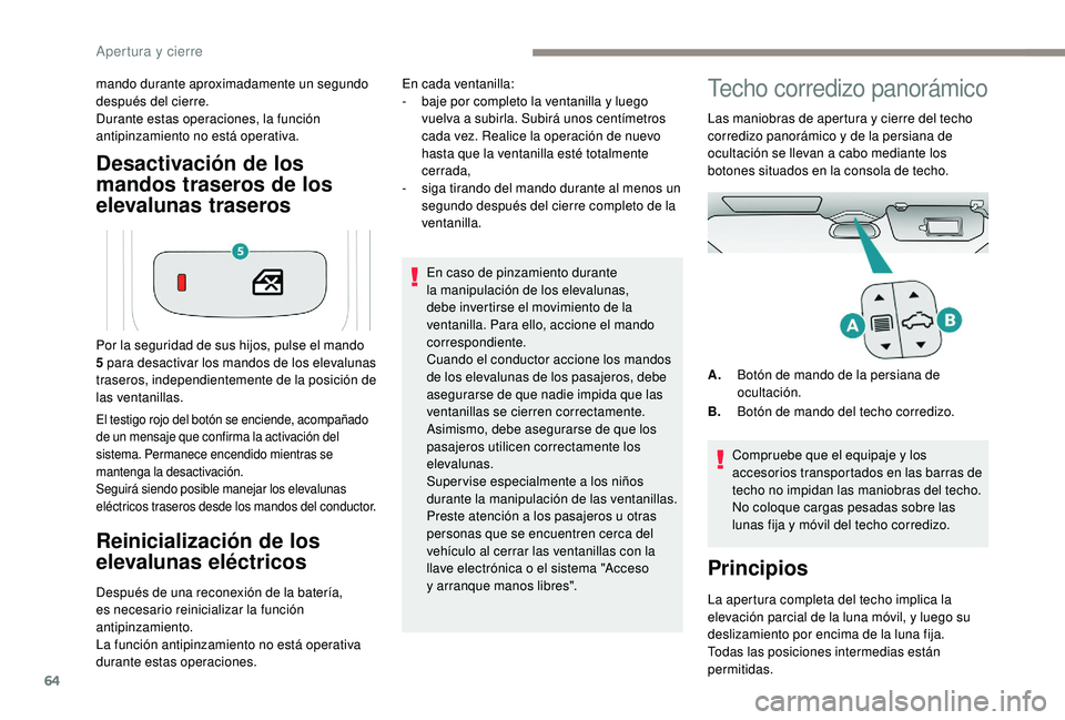 PEUGEOT 5008 2018 Manual del propietario (in Spanish) 64
Desactivación de los
mandos traseros de los
elevalunas traseros
mando durante aproximadamente un segundo
después del cierre.
Durante estas operaciones, la función
antipinzamiento no está op PEUGEOT 5008 2018 Manual del propietario (in Spanish) 64
Desactivación de los
mandos traseros de los
elevalunas traseros
mando durante aproximadamente un segundo
después del cierre.
Durante estas operaciones, la función
antipinzamiento no está op