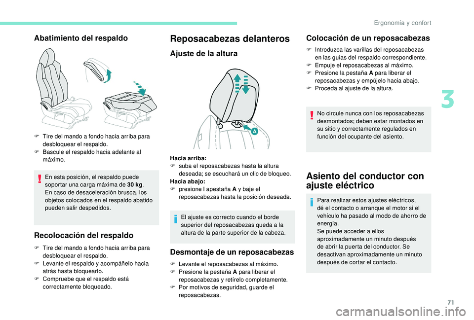 PEUGEOT 5008 2018 Manual del propietario (in Spanish) 71
Abatimiento del respaldo
En esta posición, el respaldo puede
soportar una carga máxima de 30 kg.
En caso de desaceleración brusca, los
objetos colocados en el respaldo abatido
pueden salir d PEUGEOT 5008 2018 Manual del propietario (in Spanish) 71
Abatimiento del respaldo
En esta posición, el respaldo puede
soportar una carga máxima de 30 kg.
En caso de desaceleración brusca, los
objetos colocados en el respaldo abatido
pueden salir d