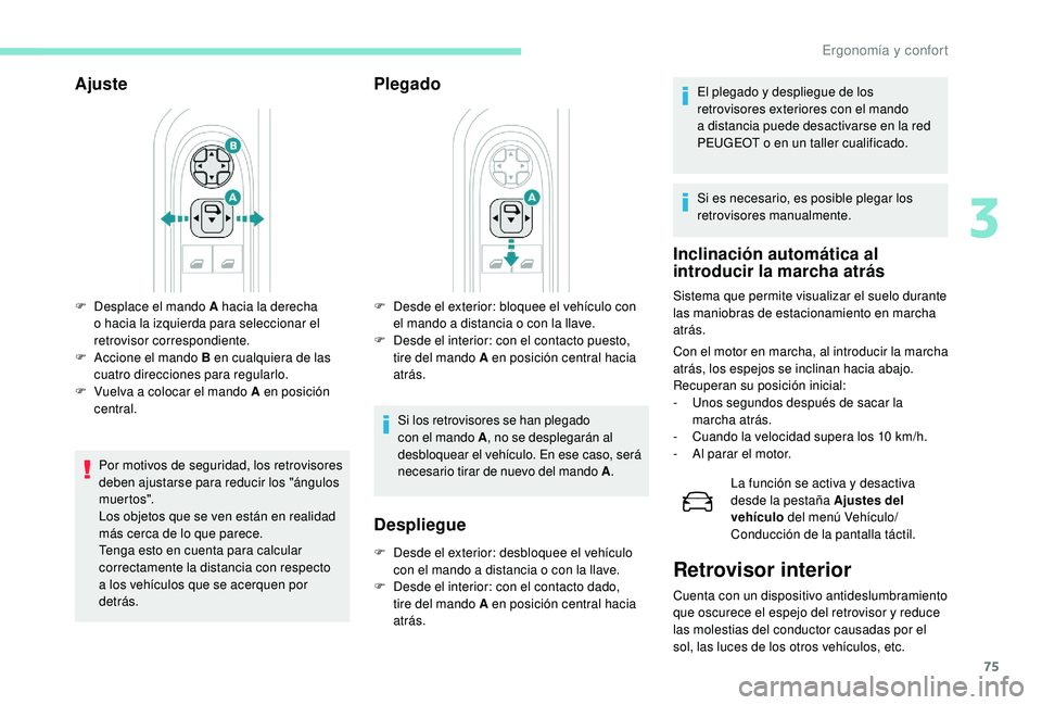 PEUGEOT 5008 2018 Manual del propietario (in Spanish) 75
Ajuste
Por motivos de seguridad, los retrovisores
deben ajustarse para reducir los "ángulos
muer to s".
Los objetos que se ven están en realidad
más cerca de lo que parece.
Tenga esto PEUGEOT 5008 2018 Manual del propietario (in Spanish) 75
Ajuste
Por motivos de seguridad, los retrovisores
deben ajustarse para reducir los "ángulos
muer to s".
Los objetos que se ven están en realidad
más cerca de lo que parece.
Tenga esto
