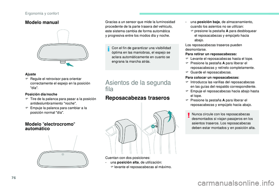 PEUGEOT 5008 2018  Manual del propietario (in Spanish) 76
Modelo manual
Ajuste
F R egule el retrovisor para orientar 
correctamente el espejo en la posición 
"día".
Posición día/noche
F
 
T
 ire de la palanca para pasar a
 
 la posición 
anti