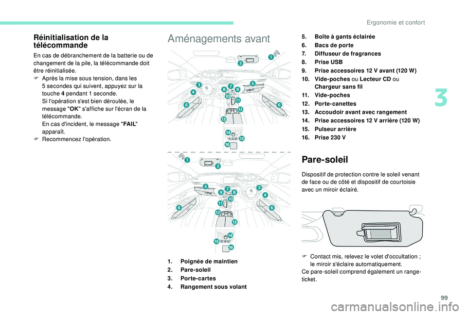 PEUGEOT 5008 2018 Manuel du propriétaire (in French) 99
Réinitialisation de la
télécommande
En cas de débranchement de la batterie ou de
changement de la pile, la télécommande doit
être réinitialisée.
F
A
près la mise sous tension, dans l PEUGEOT 5008 2018 Manuel du propriétaire (in French) 99
Réinitialisation de la
télécommande
En cas de débranchement de la batterie ou de
changement de la pile, la télécommande doit
être réinitialisée.
F
A
près la mise sous tension, dans l