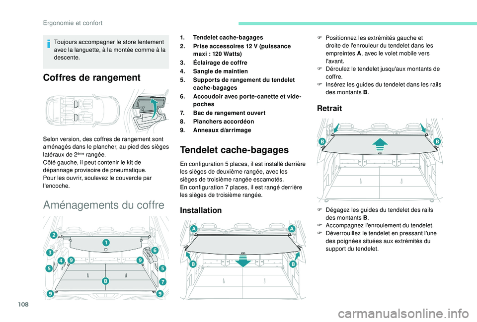 PEUGEOT 5008 2018 Manuel du propriétaire (in French) 108
Toujours accompagner le store lentement
avec la languette, à la montée comme à la
descente.
Coffres de rangement
Selon version, des coffres de rangement sont
aménagés dans le plancher, au PEUGEOT 5008 2018 Manuel du propriétaire (in French) 108
Toujours accompagner le store lentement
avec la languette, à la montée comme à la
descente.
Coffres de rangement
Selon version, des coffres de rangement sont
aménagés dans le plancher, au