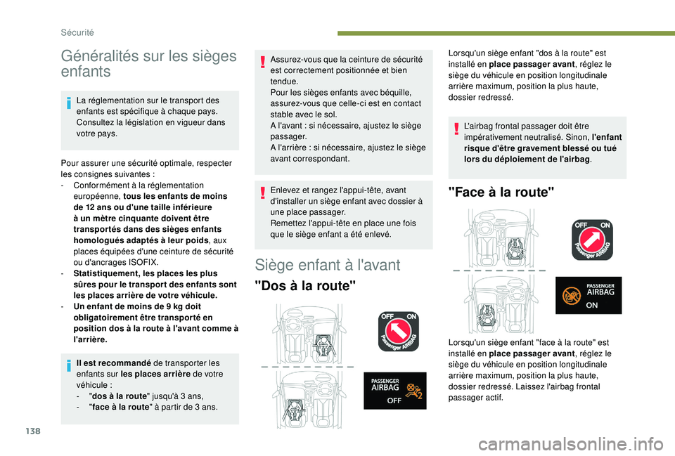 PEUGEOT 5008 2018 Manuel du propriétaire (in French) 138
Généralités sur les sièges
enfants
La réglementation sur le transport des
enfants est spécifique à chaque pays.
Consultez la législation en vigueur dans
votre pays.
Pour assurer une s PEUGEOT 5008 2018 Manuel du propriétaire (in French) 138
Généralités sur les sièges
enfants
La réglementation sur le transport des
enfants est spécifique à chaque pays.
Consultez la législation en vigueur dans
votre pays.
Pour assurer une s