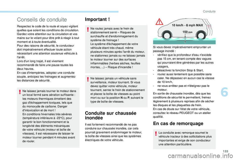 PEUGEOT 5008 2018 Manuel du propriétaire (in French) 155
Conseils de conduite
Respectez le code de la route et soyez vigilant
quelles que soient les conditions de circulation.
Gardez votre attention sur la circulation et vos
mains sur le volant pour PEUGEOT 5008 2018 Manuel du propriétaire (in French) 155
Conseils de conduite
Respectez le code de la route et soyez vigilant
quelles que soient les conditions de circulation.
Gardez votre attention sur la circulation et vos
mains sur le volant pour