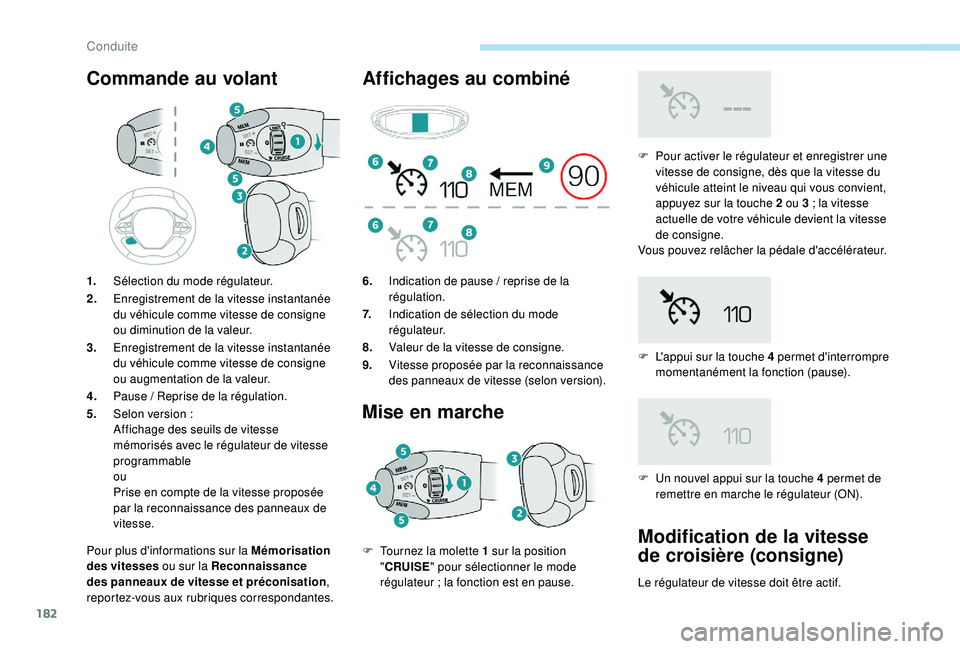 PEUGEOT 5008 2018 Manuel du propriétaire (in French) 182
Commande au volant
Pour plus d'informations sur la Mémorisation
des vitesses ou sur la Reconnaissance
des panneaux de vitesse et préconisation ,
reportez-vous aux rubriques correspondante PEUGEOT 5008 2018 Manuel du propriétaire (in French) 182
Commande au volant
Pour plus d'informations sur la Mémorisation
des vitesses ou sur la Reconnaissance
des panneaux de vitesse et préconisation ,
reportez-vous aux rubriques correspondante